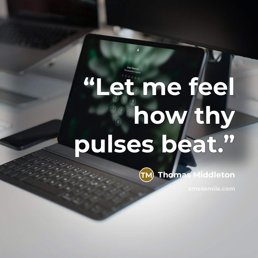 “Let me feel how thy pulses beat.” quote by Thomas Middleton