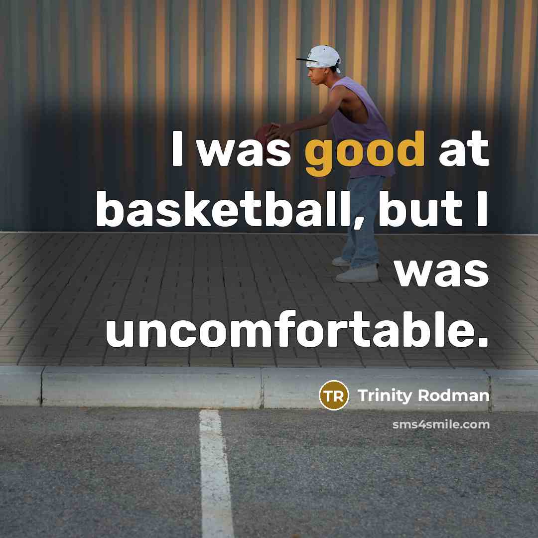 “I was good at basketball, but I was uncomfortable.” quote by Trinity Rodman