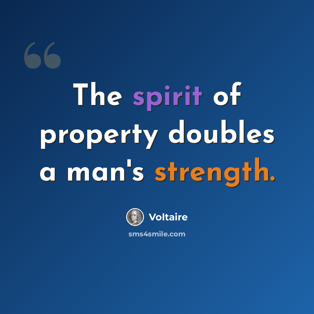 “The spirit of property doubles a man's strength.” quote by Voltaire