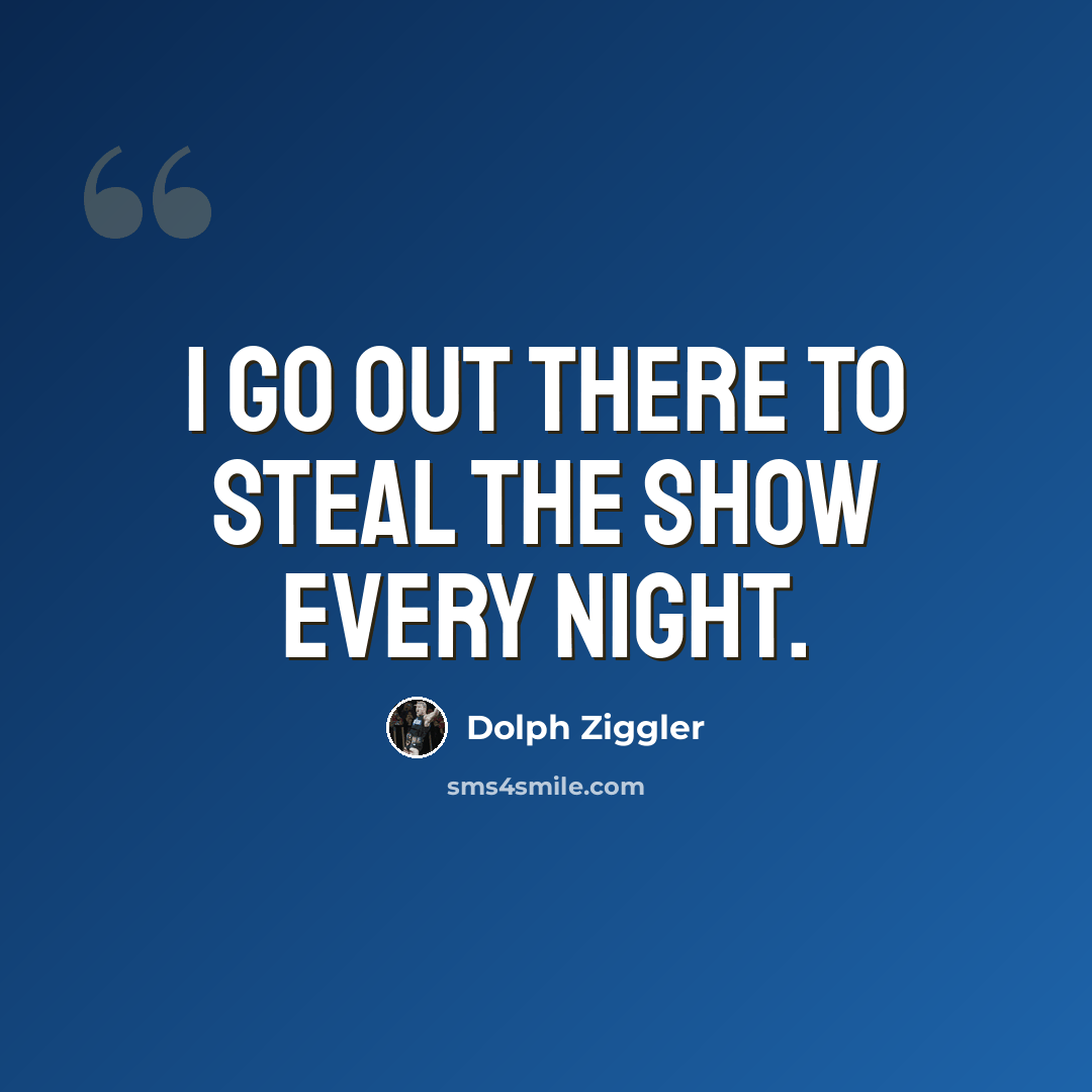 “I go out there to steal the show every night.” quote by Dolph Ziggler