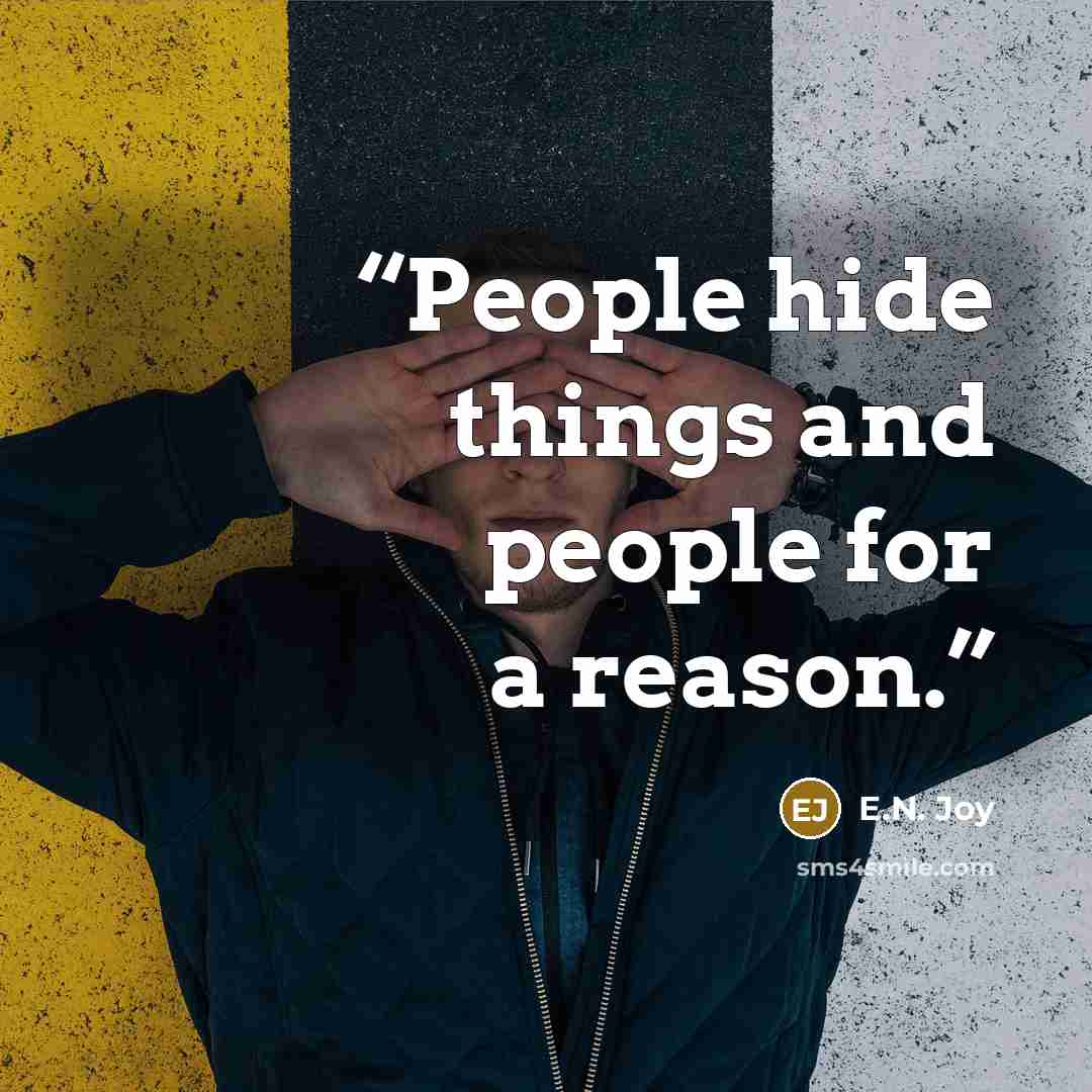 “People hide things and people for a reason.” quote by E.N. Joy