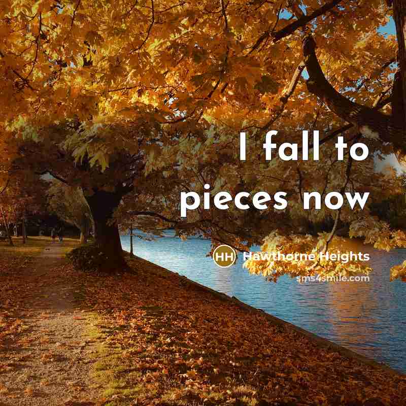 “I fall to pieces now” quote by Hawthorne Heights