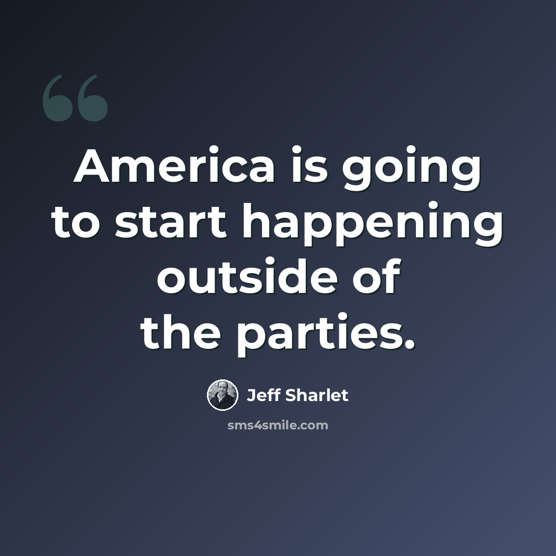 “America is going to start happening outside of the parties.” quote by Jeff Sharlet