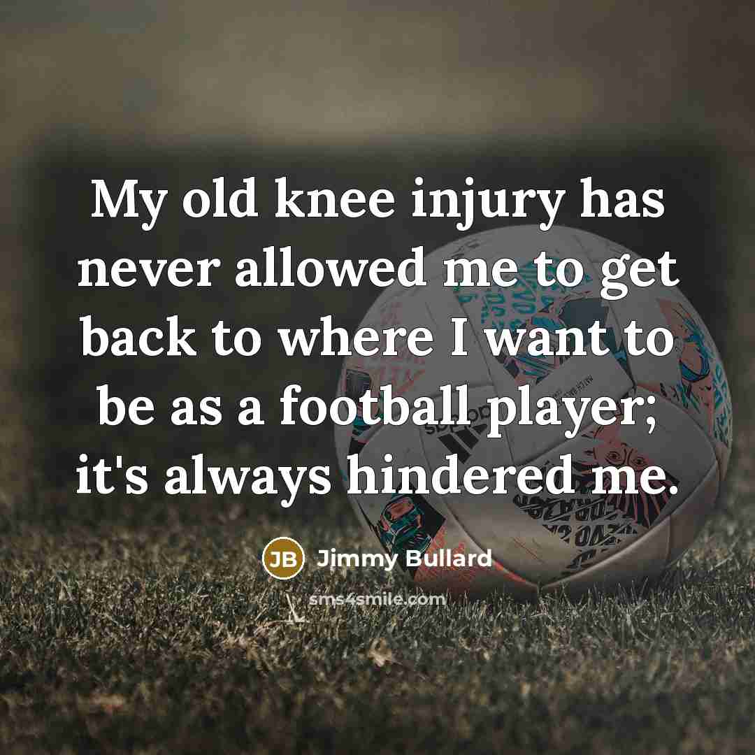 “My old knee injury has never allowed me to get back to where I want to be as a football player; it's always hindered me.” quote by Jimmy Bullard