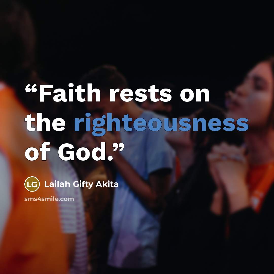 “Faith rests on the righteousness of God.” quote by Lailah Gifty Akita