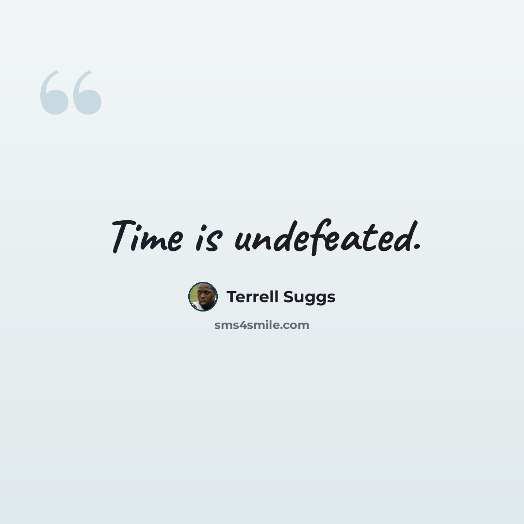 “Time is undefeated.” quote by Terrell Suggs