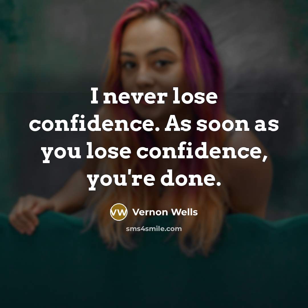 “I never lose confidence. As soon as you lose confidence, you're done.” quote by Vernon Wells
