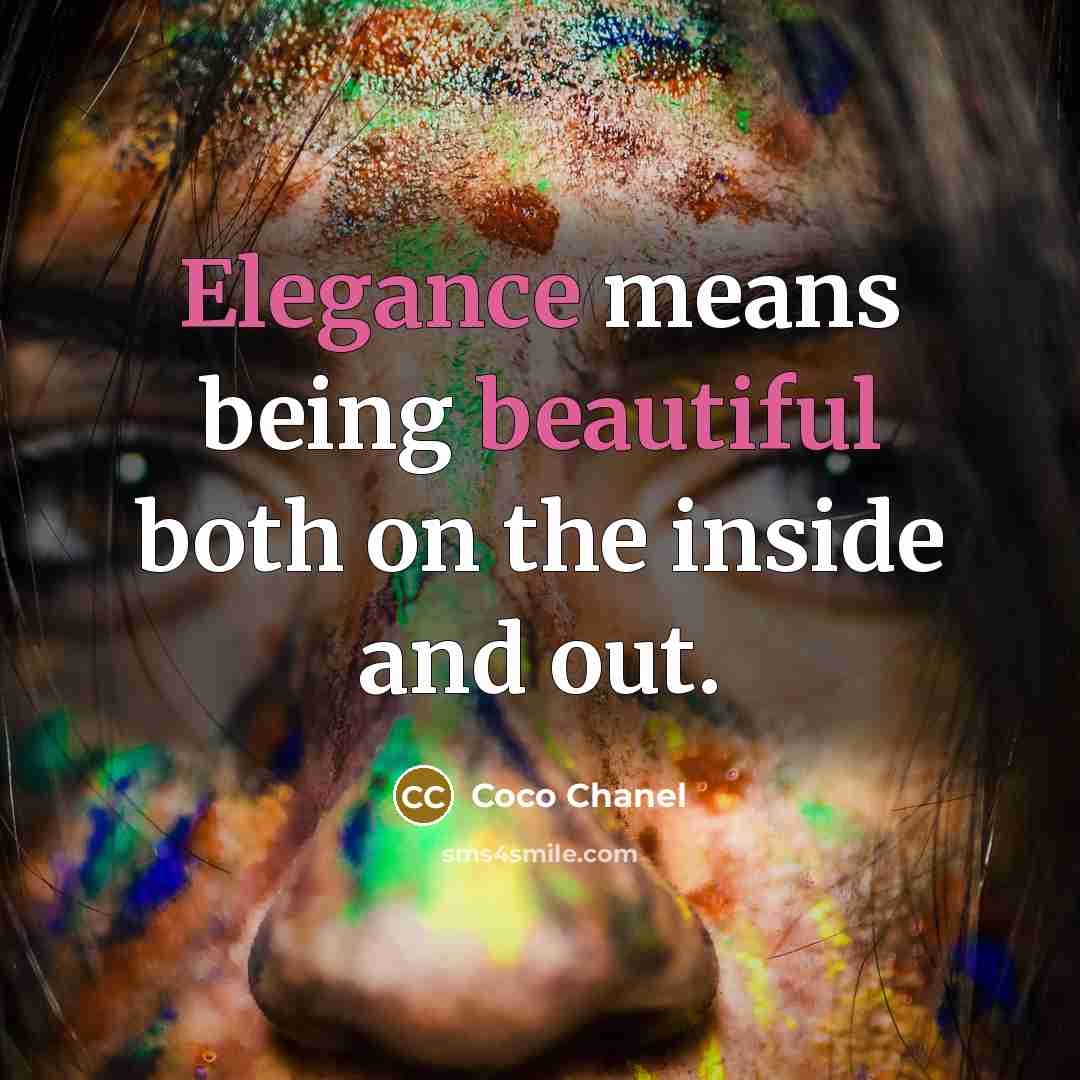 “Elegance means being beautiful both on the inside and out.” quote by Coco Chanel