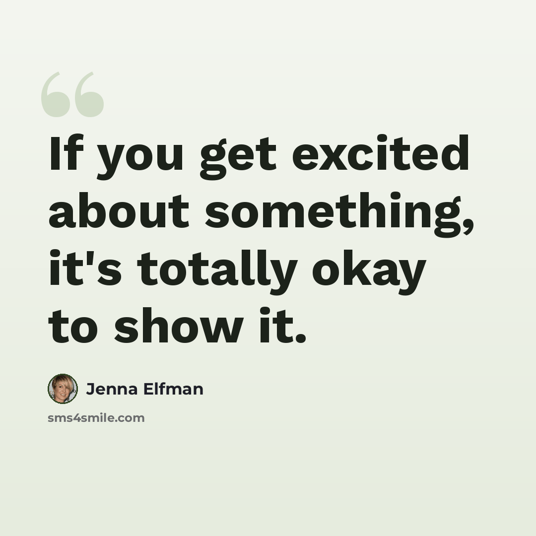 “If you get excited about something, it's totally okay to show it.” quote by Jenna Elfman