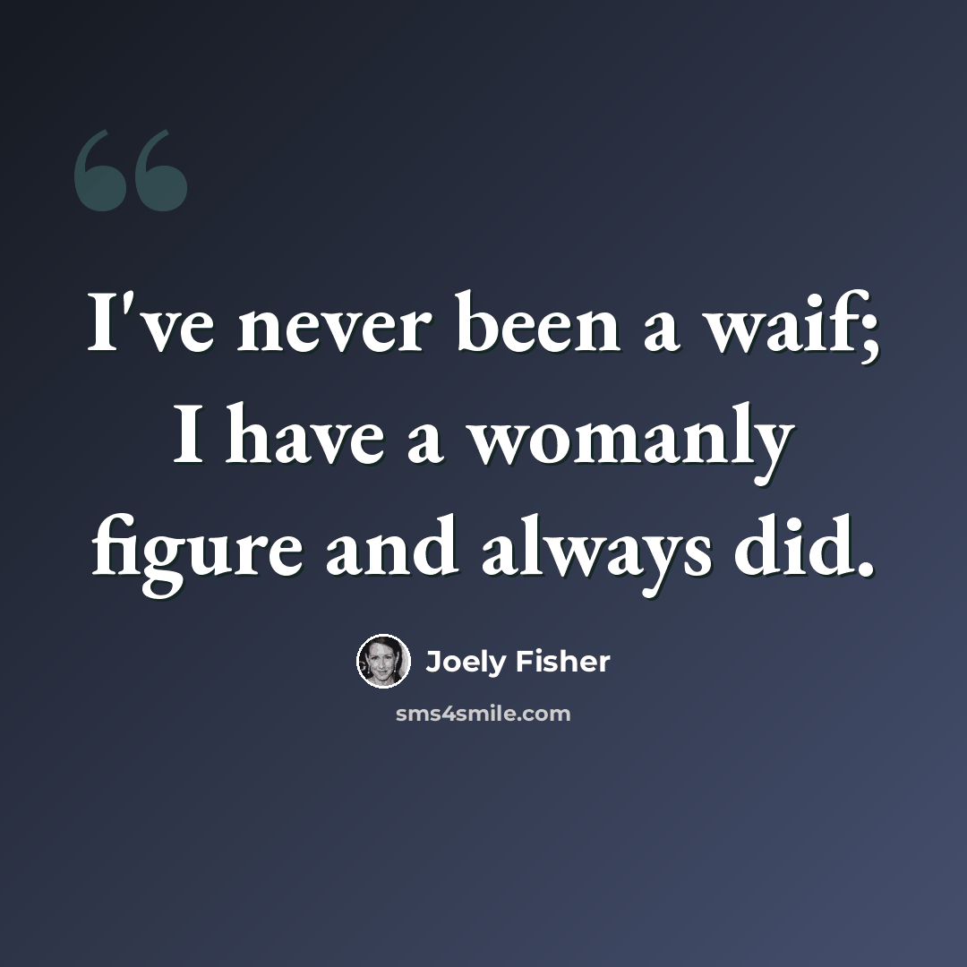 “I've never been a waif; I have a womanly figure and always did.” quote by Joely Fisher