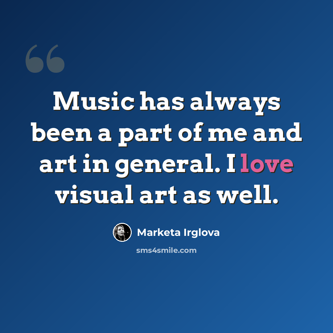 “Music has always been a part of me and art in general. I love visual art as well.” quote by Marketa Irglova