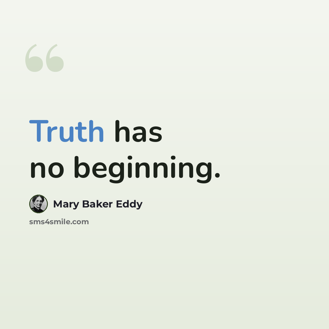 “Truth has no beginning.” quote by Mary Baker Eddy