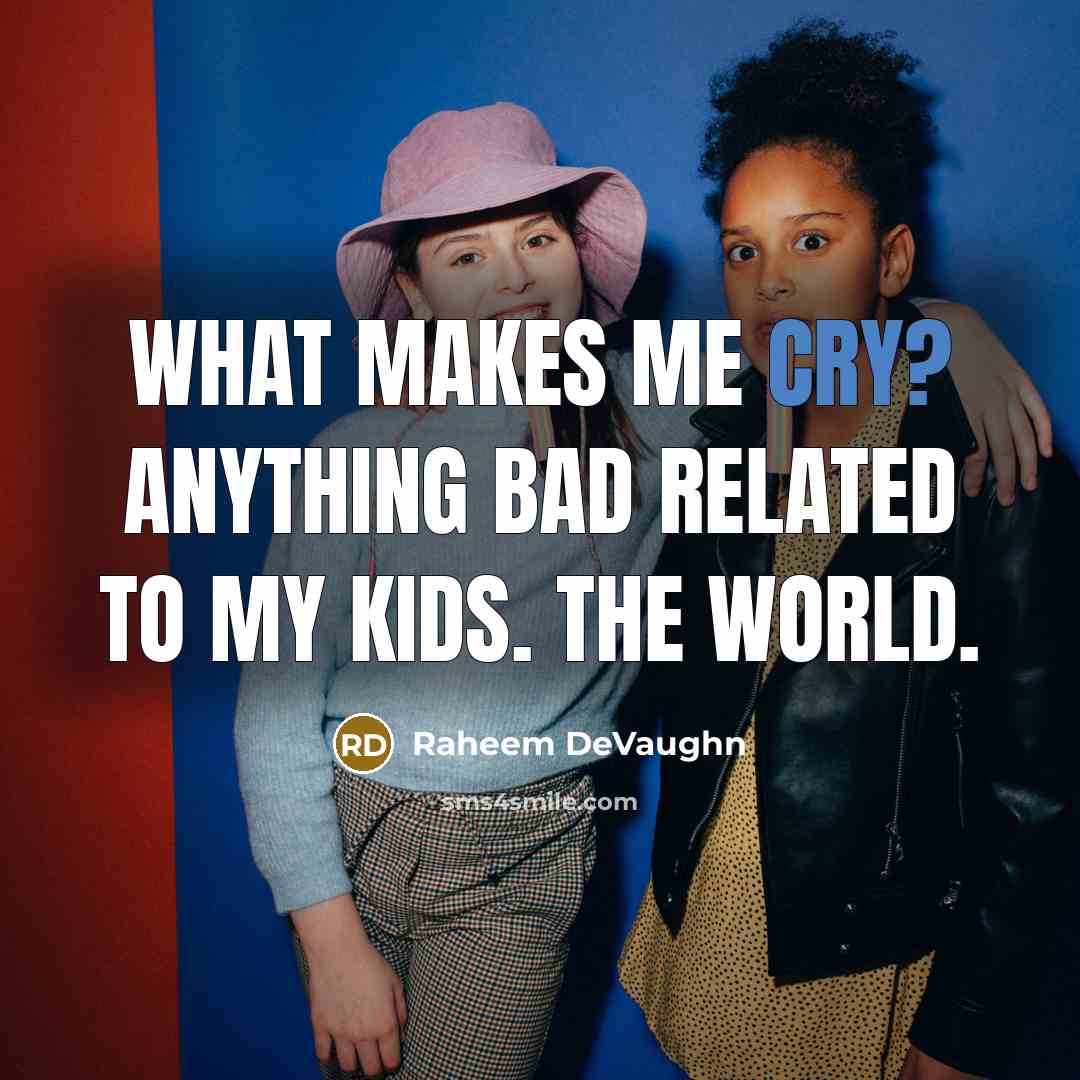 “What makes me cry? Anything bad related to my kids. The world.” quote by Raheem Devaughn