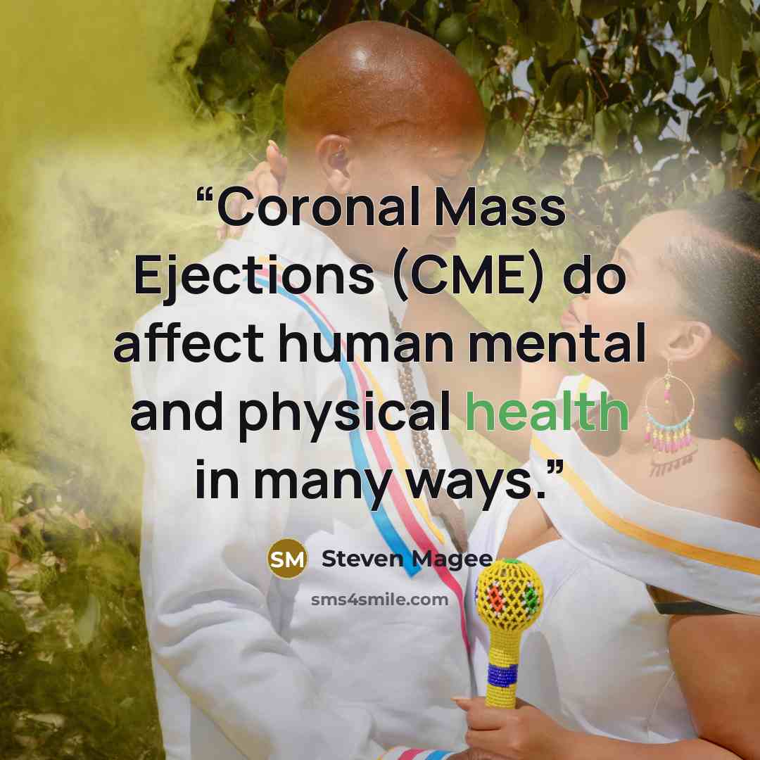 “Coronal Mass Ejections (CME) do affect human mental and physical health in many ways.” quote by Steven Magee