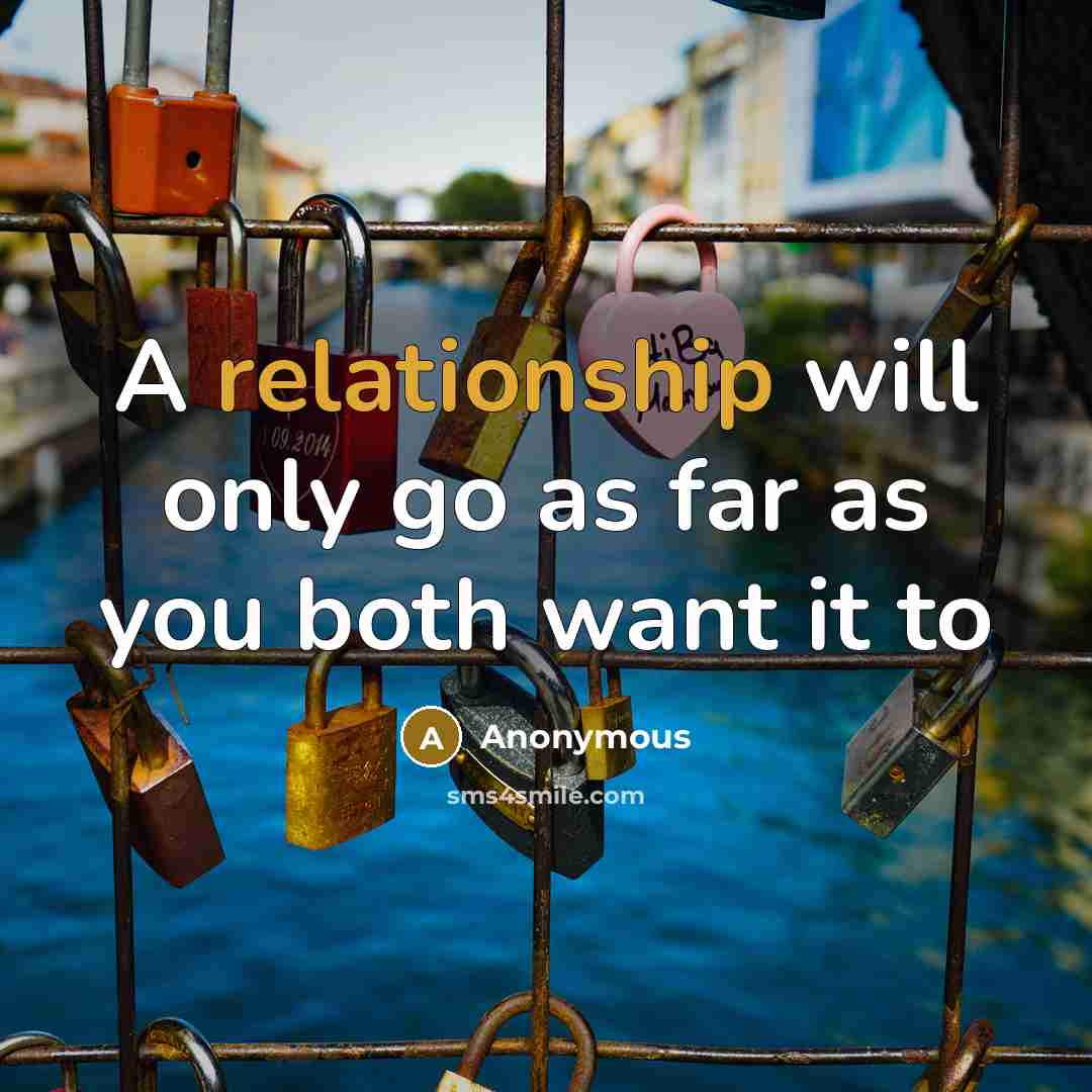 “A relationship will only go as far as you both want it to” quote by Anonymous