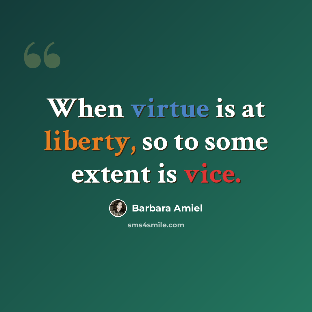 “When virtue is at liberty, so to some extent is vice.” quote by Barbara Amiel