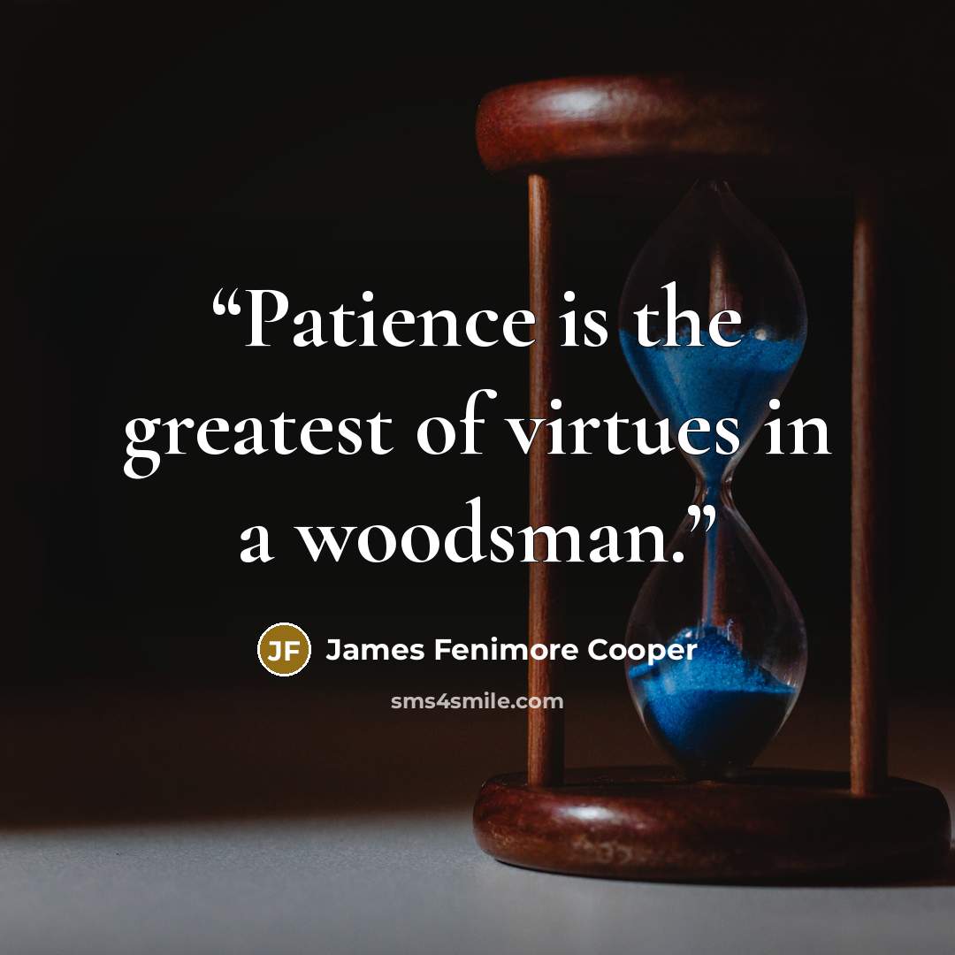“Patience is the greatest of virtues in a woodsman.” quote by James Fenimore Cooper