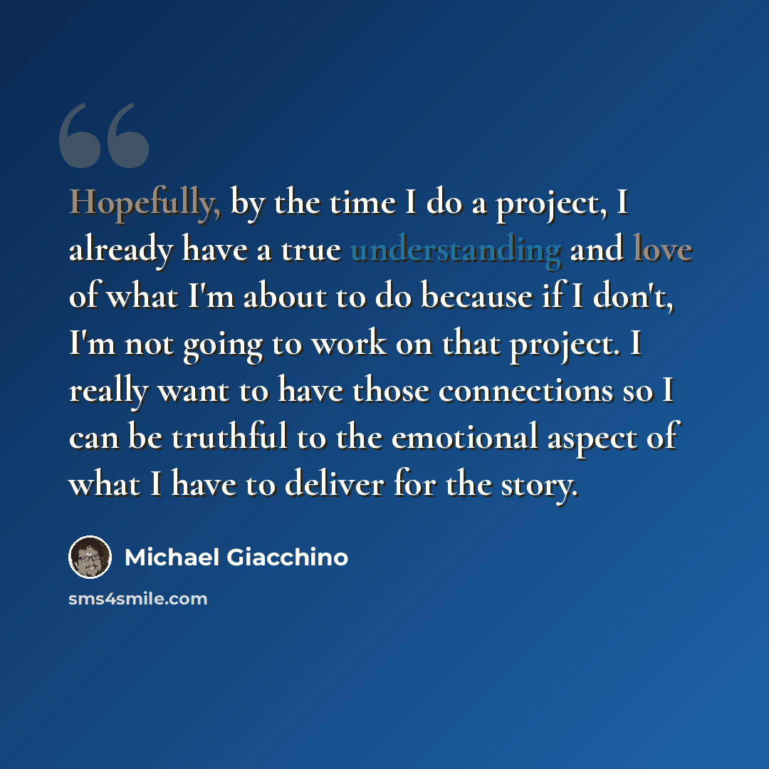 “Hopefully, by the time I do a project, I already have a true understanding and love of what I'm about to do because if I don't, I'm not going to work on that project. I really want to have those connections so I can be truthful to the emotional aspect of what I have to deliver for the story.” quote by Michael Giacchino