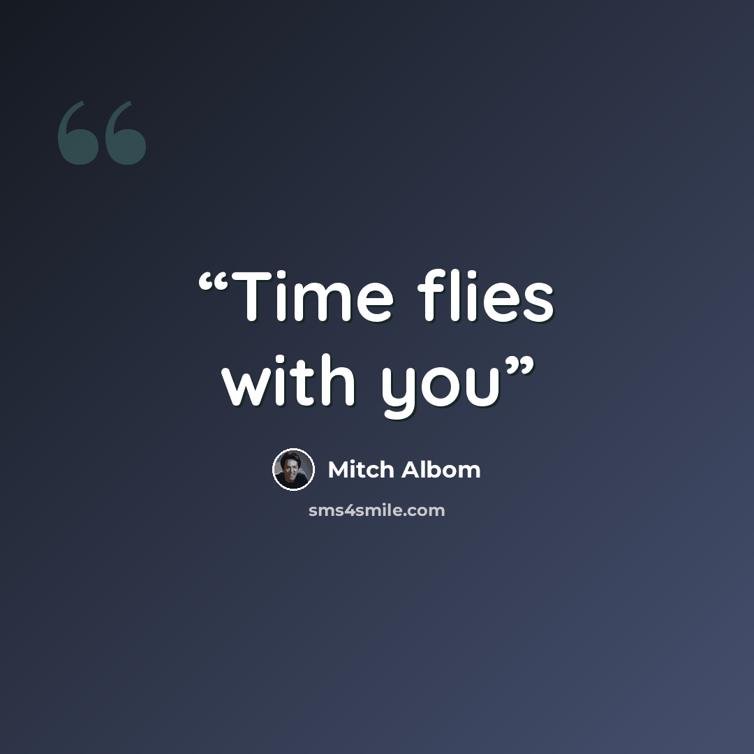 “Time flies with you” quote by Mitch Albom