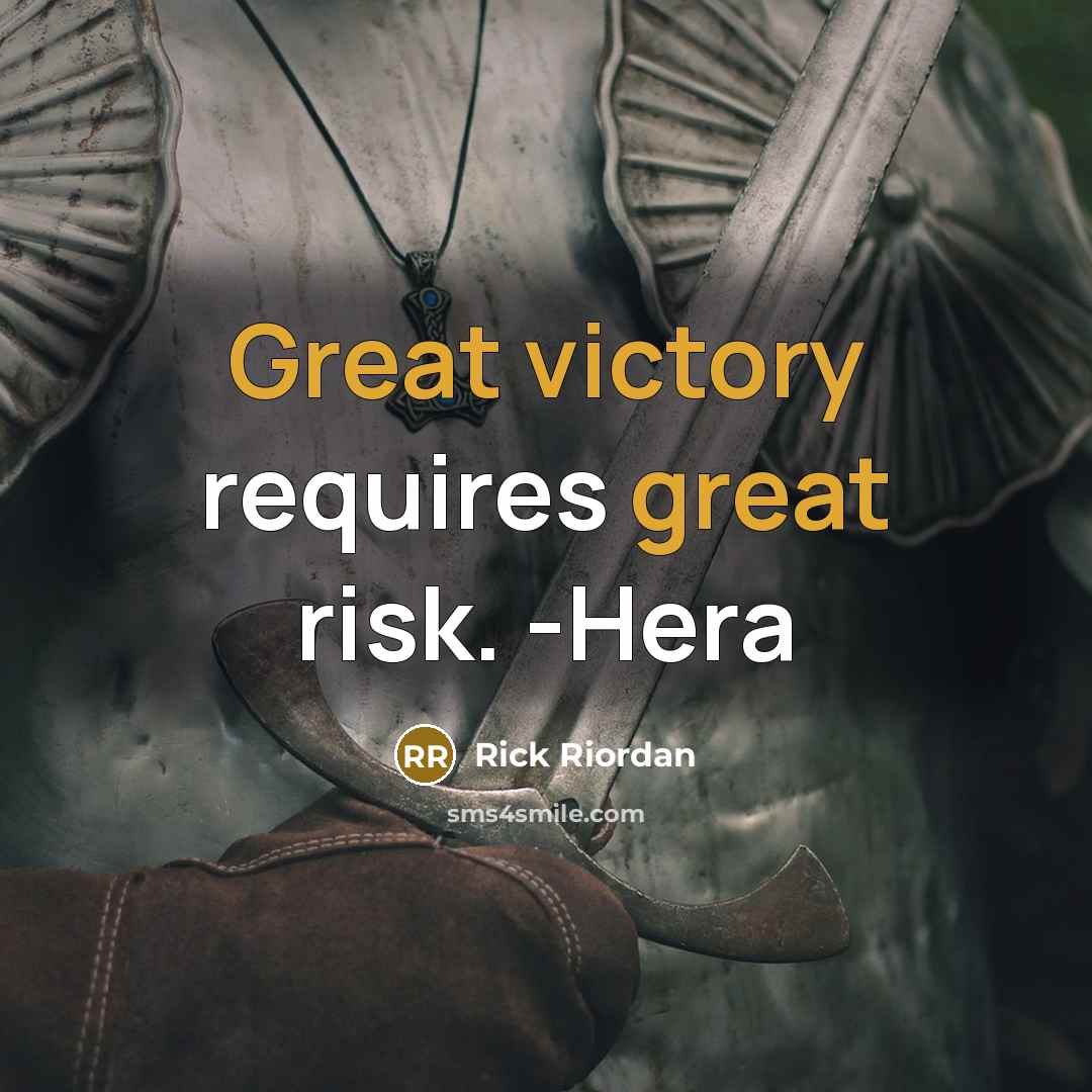 “Great victory requires great risk. -Hera” quote by Rick Riordan