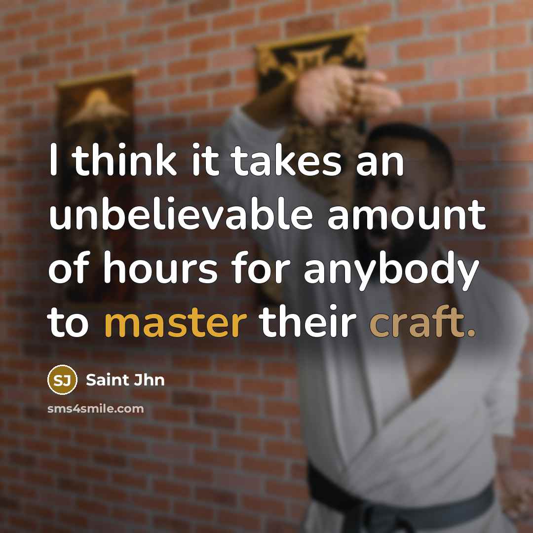 “I think it takes an unbelievable amount of hours for anybody to master their craft.” quote by Saint Jhn