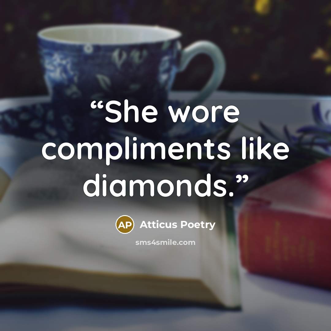 “She wore compliments like diamonds.” quote by Atticus Poetry