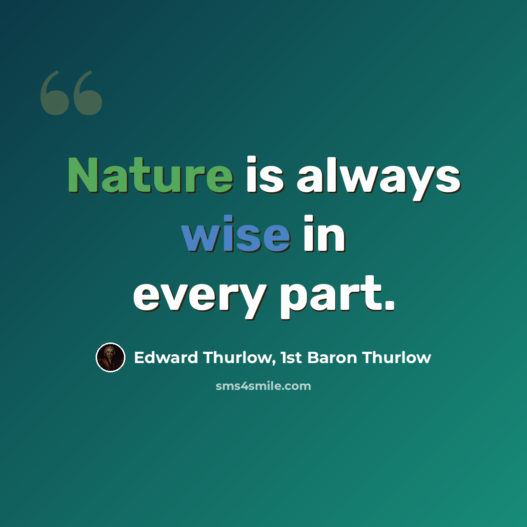 “Nature is always wise in every part.” quote by Edward Thurlow, 1st Baron Thurlow