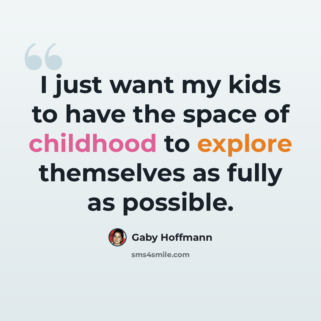 “I just want my kids to have the space of childhood to explore themselves as fully as possible.” quote by Gaby Hoffmann