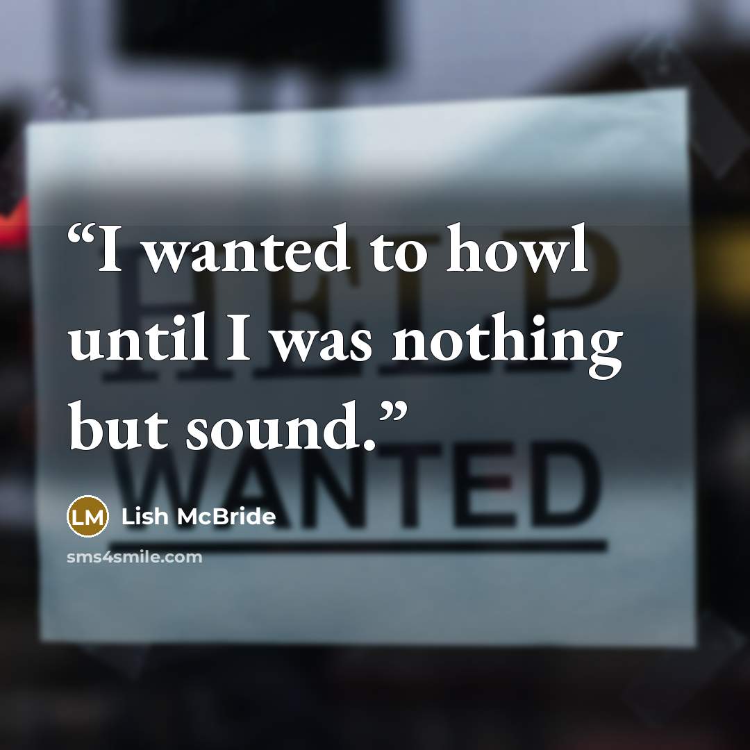“I wanted to howl until I was nothing but sound.” quote by Lish McBride