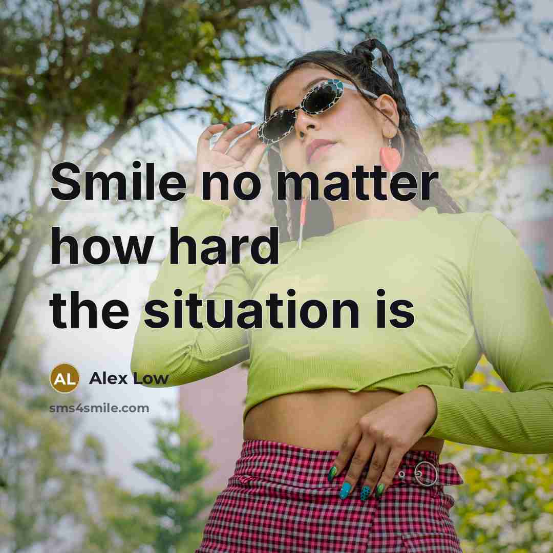 “Smile no matter how hard the situation is” quote by Alex Low