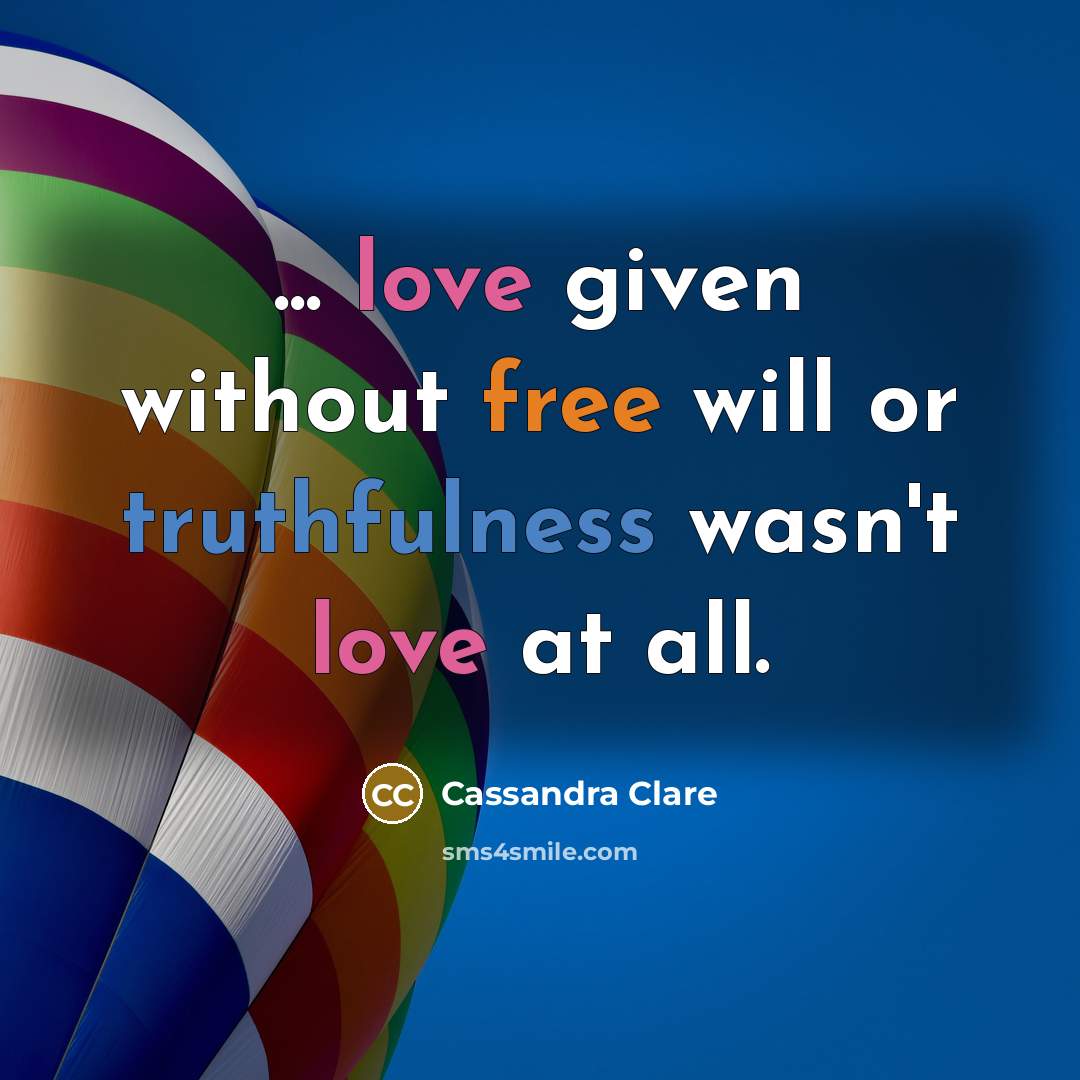 “... love given without free will or truthfulness wasn't love at all.” quote by Cassandra Clare