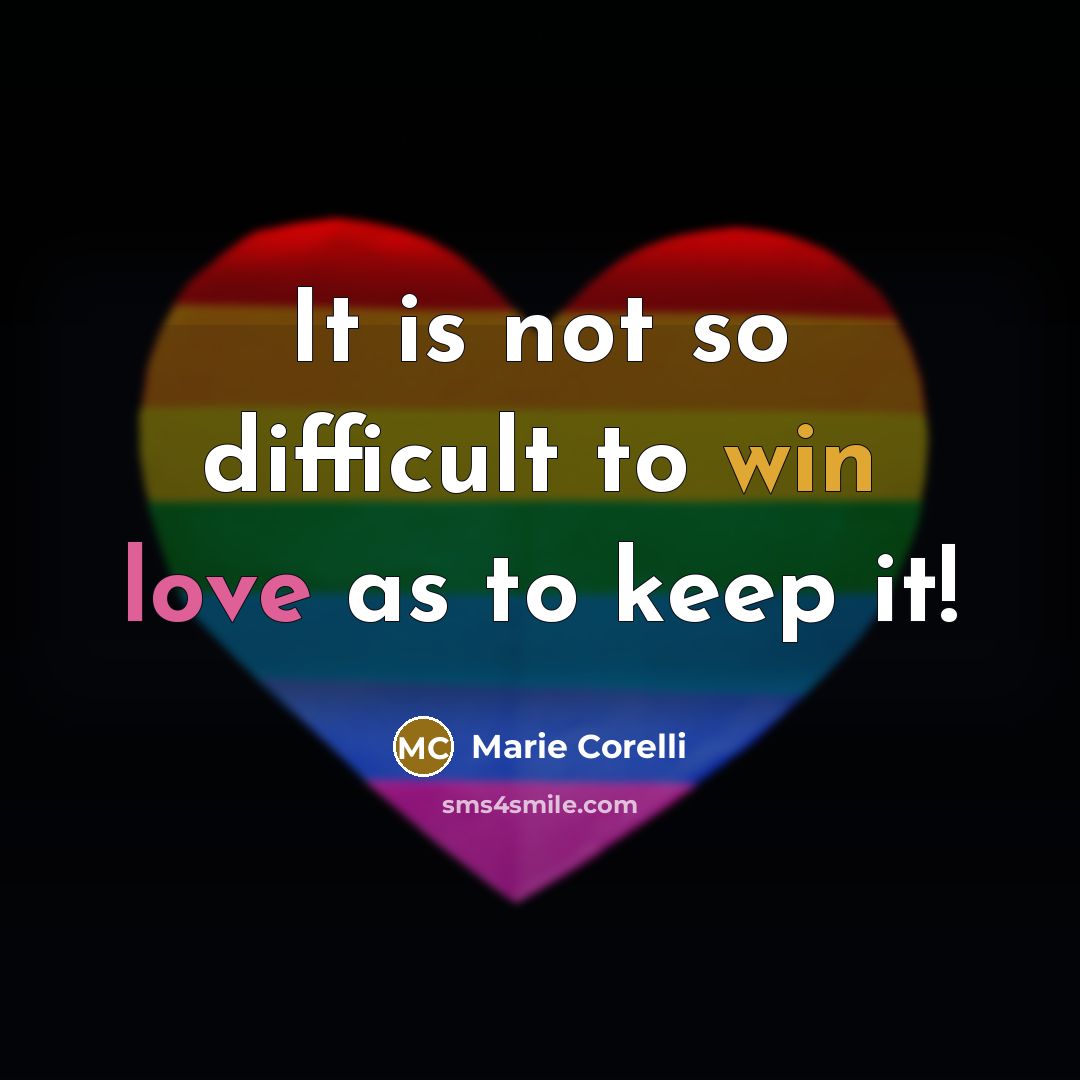 “It is not so difficult to win love as to keep it!” quote by Marie Corelli