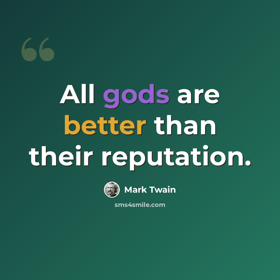 “All gods are better than their reputation.” quote by Mark Twain
