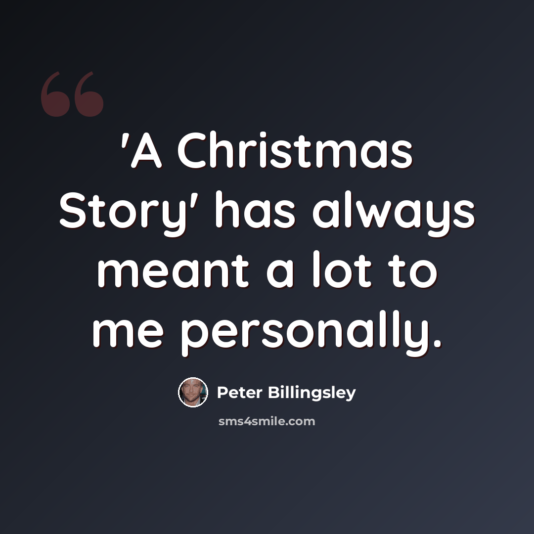 “'A Christmas Story' has always meant a lot to me personally.” quote by Peter Billingsley