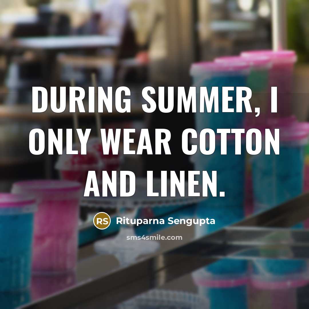 “During summer, I only wear cotton and linen.” quote by Rituparna Sengupta