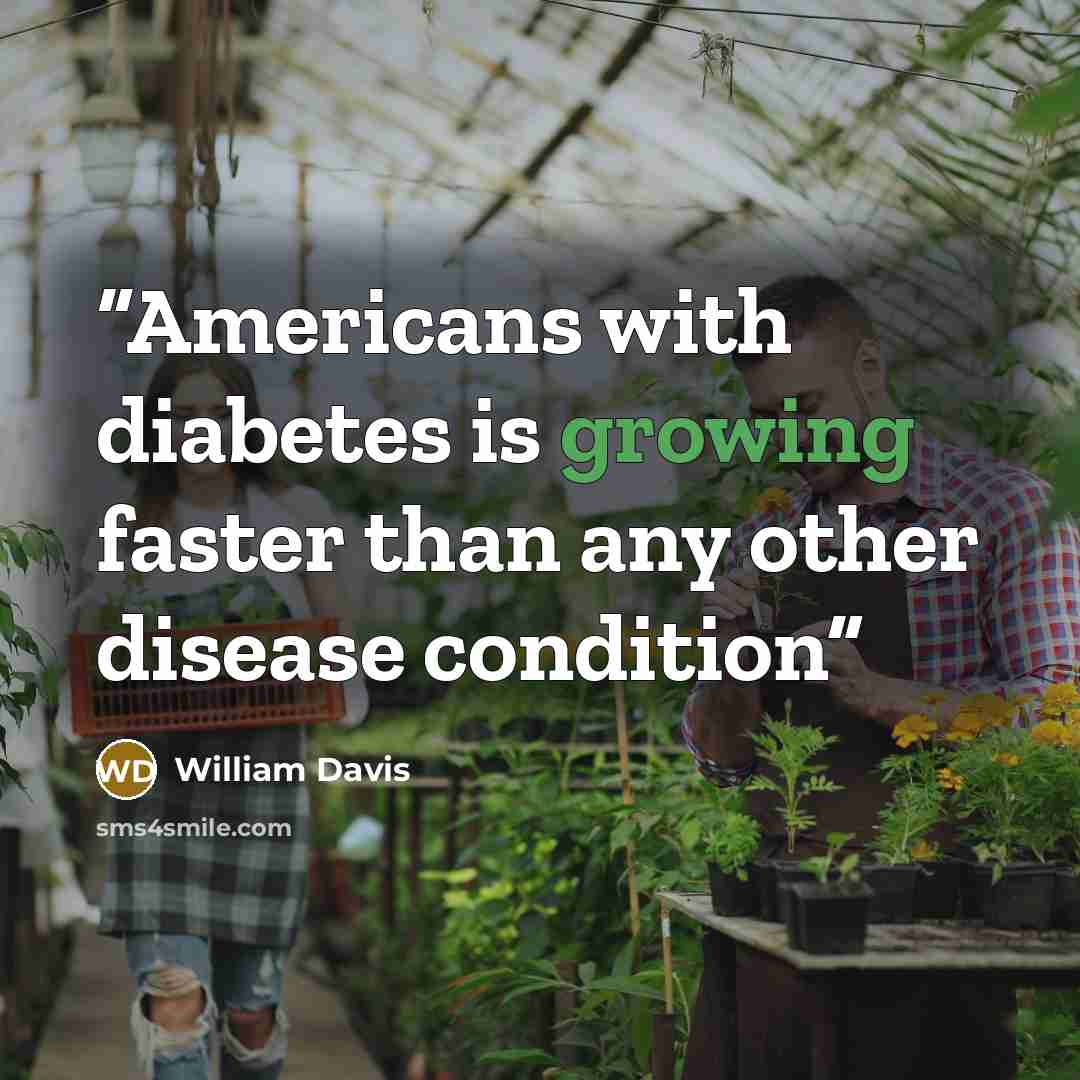 “Americans with diabetes is growing faster than any other disease condition” quote by William Davis