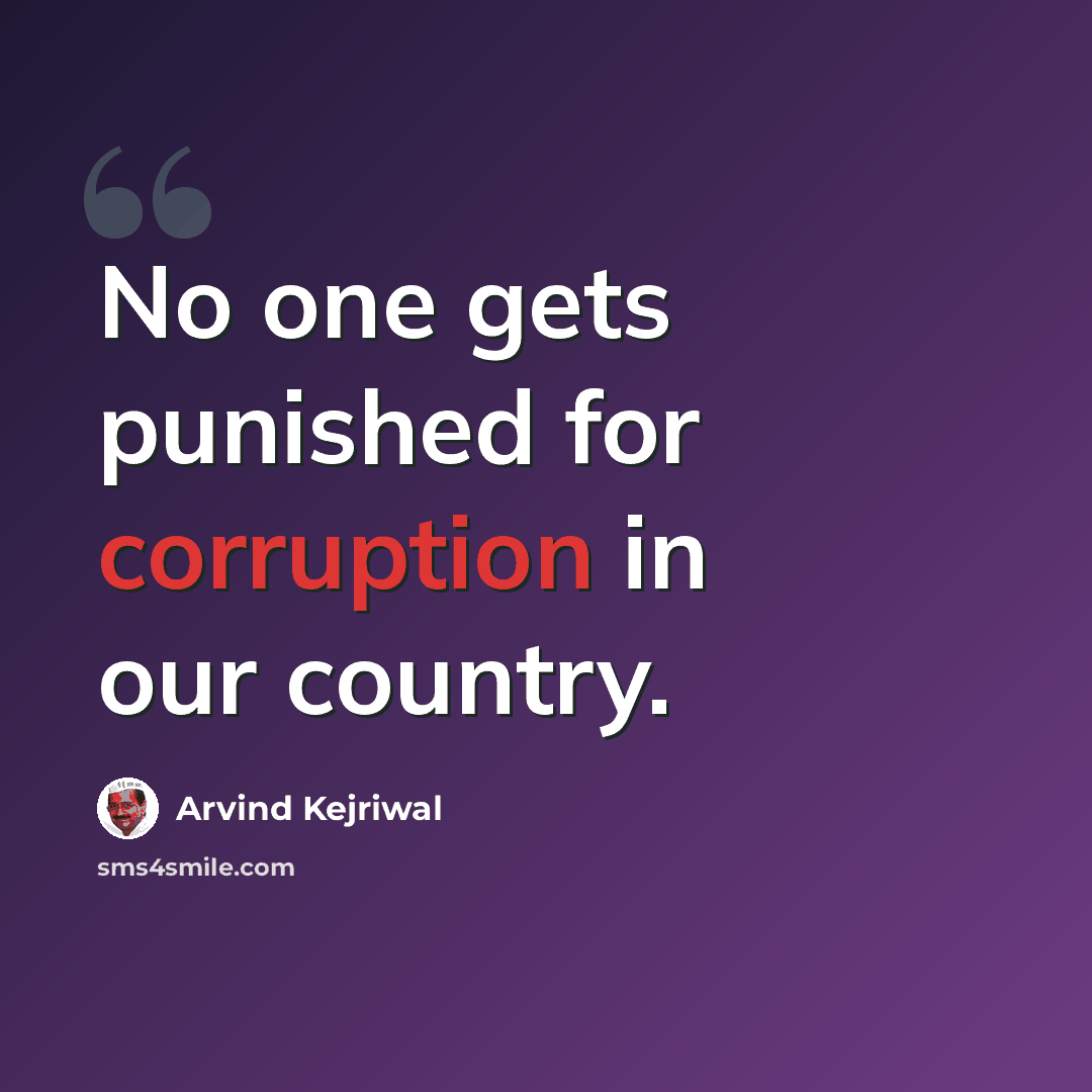 “No one gets punished for corruption in our country.” quote by Arvind Kejriwal