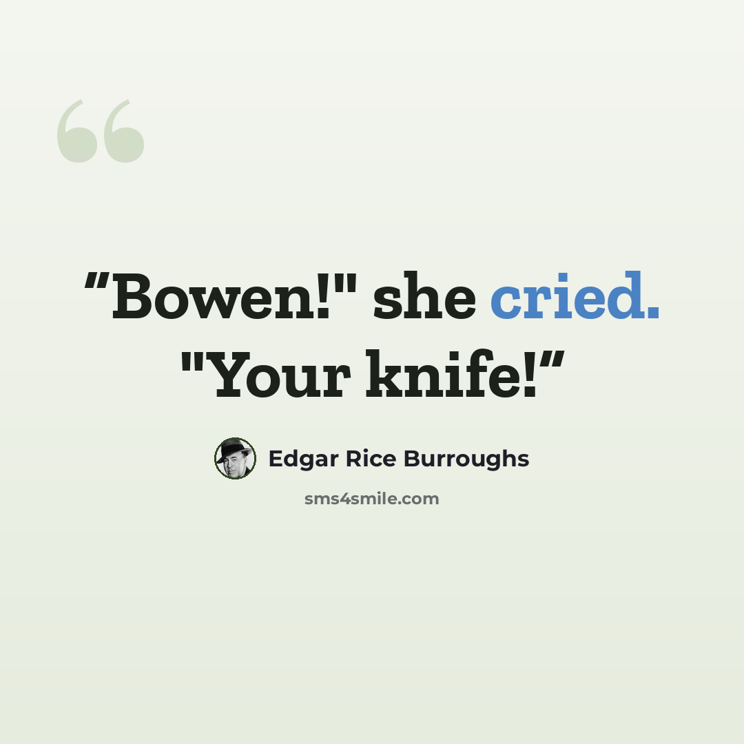 “Bowen!" she cried. "Your knife!” quote by Edgar Rice Burroughs