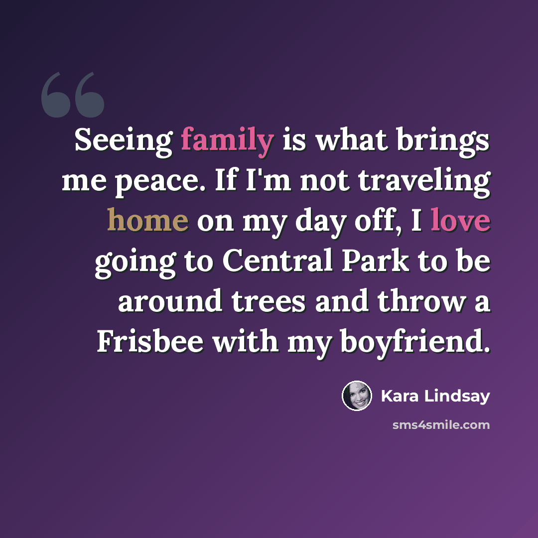 “Seeing family is what brings me peace. If I'm not traveling home on my day off, I love going to Central Park to be around trees and throw a Frisbee with my boyfriend.” quote by Kara Lindsay
