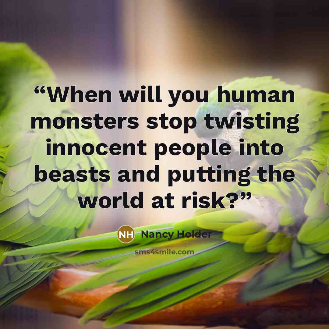 “When will you human monsters stop twisting innocent people into beasts and putting the world at risk?” quote by Nancy Holder
