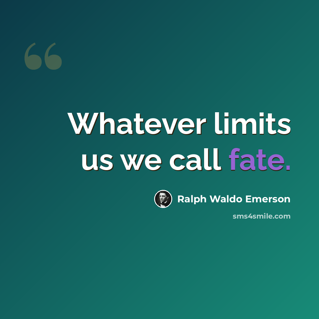 “Whatever limits us we call fate.” quote by Ralph Waldo Emerson