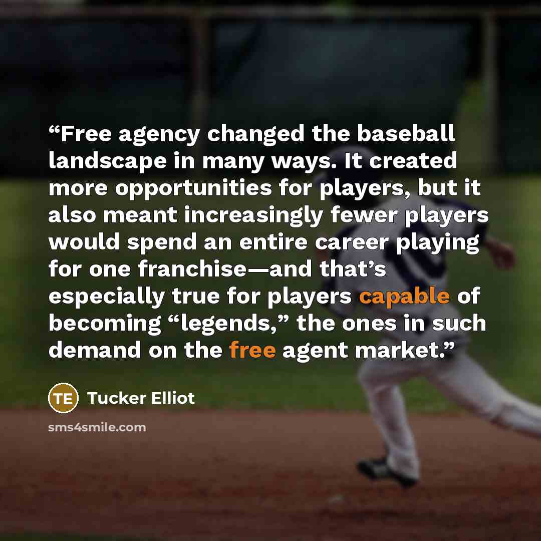 “Free agency changed the baseball landscape in many ways. It created more opportunities for players, but it also meant increasingly fewer players would spend an entire career playing for one franchise—and that’s especially true for players capable of becoming “legends,” the ones in such demand on…” quote by Tucker Elliot