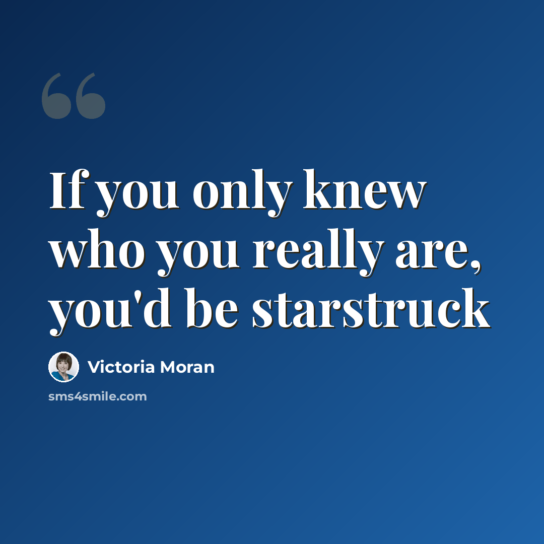 “If you only knew who you really are, you'd be starstruck” quote by Victoria Moran