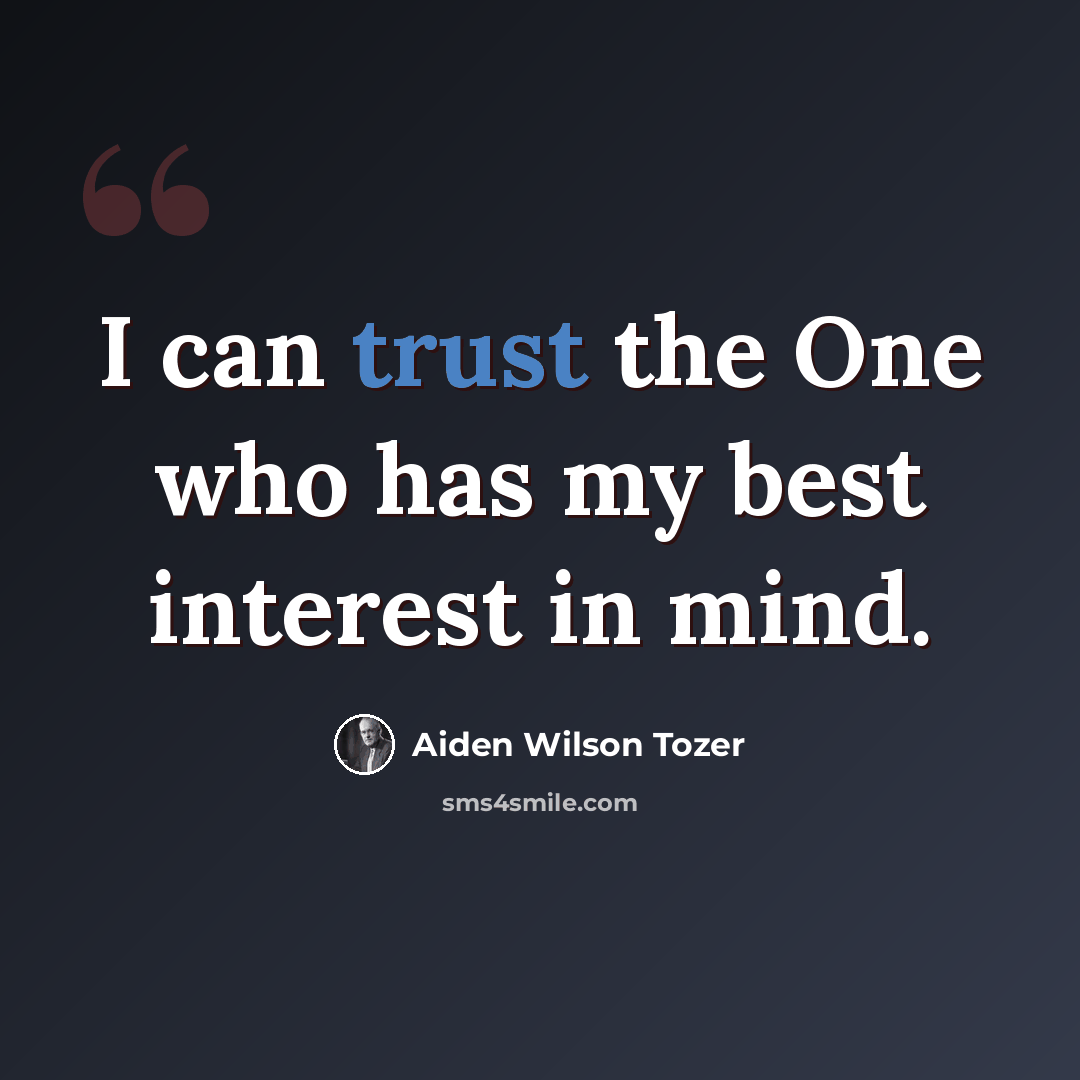 “I can trust the One who has my best interest in mind.” quote by Aiden Wilson Tozer