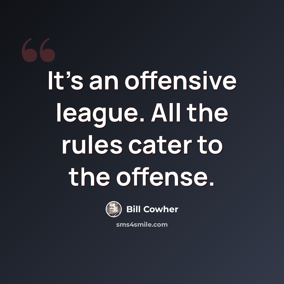 “It's an offensive league. All the rules cater to the offense.” quote by Bill Cowher