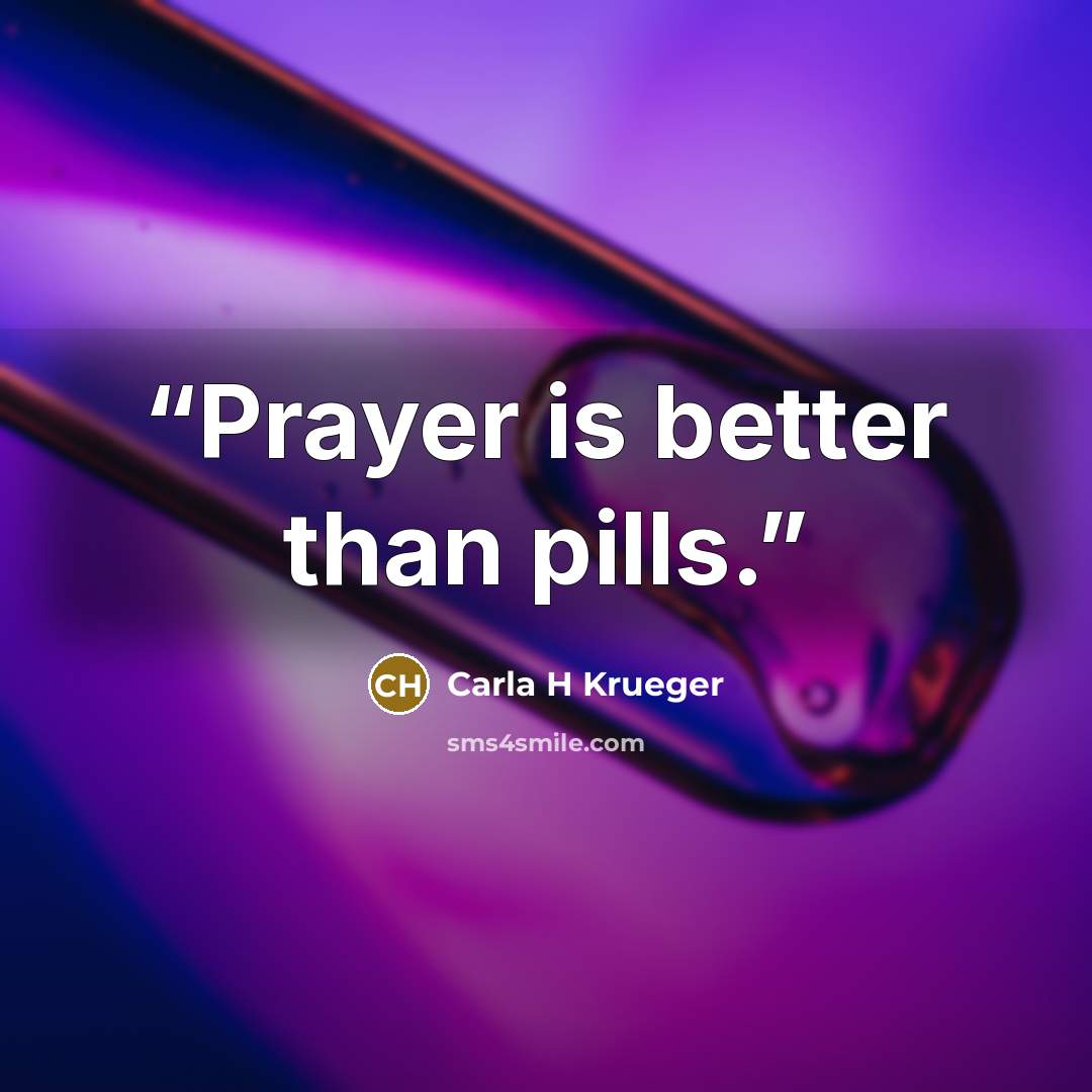 “Prayer is better than pills.” quote by Carla H Krueger
