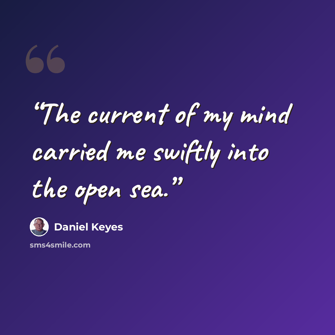 “The current of my mind carried me swiftly into the open sea.” quote by Daniel Keyes