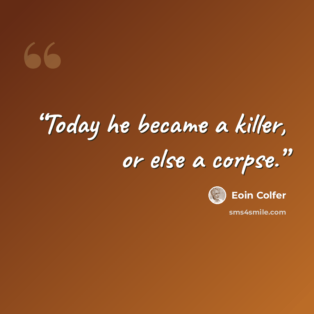 “Today he became a killer, or else a corpse.” quote by Eoin Colfer