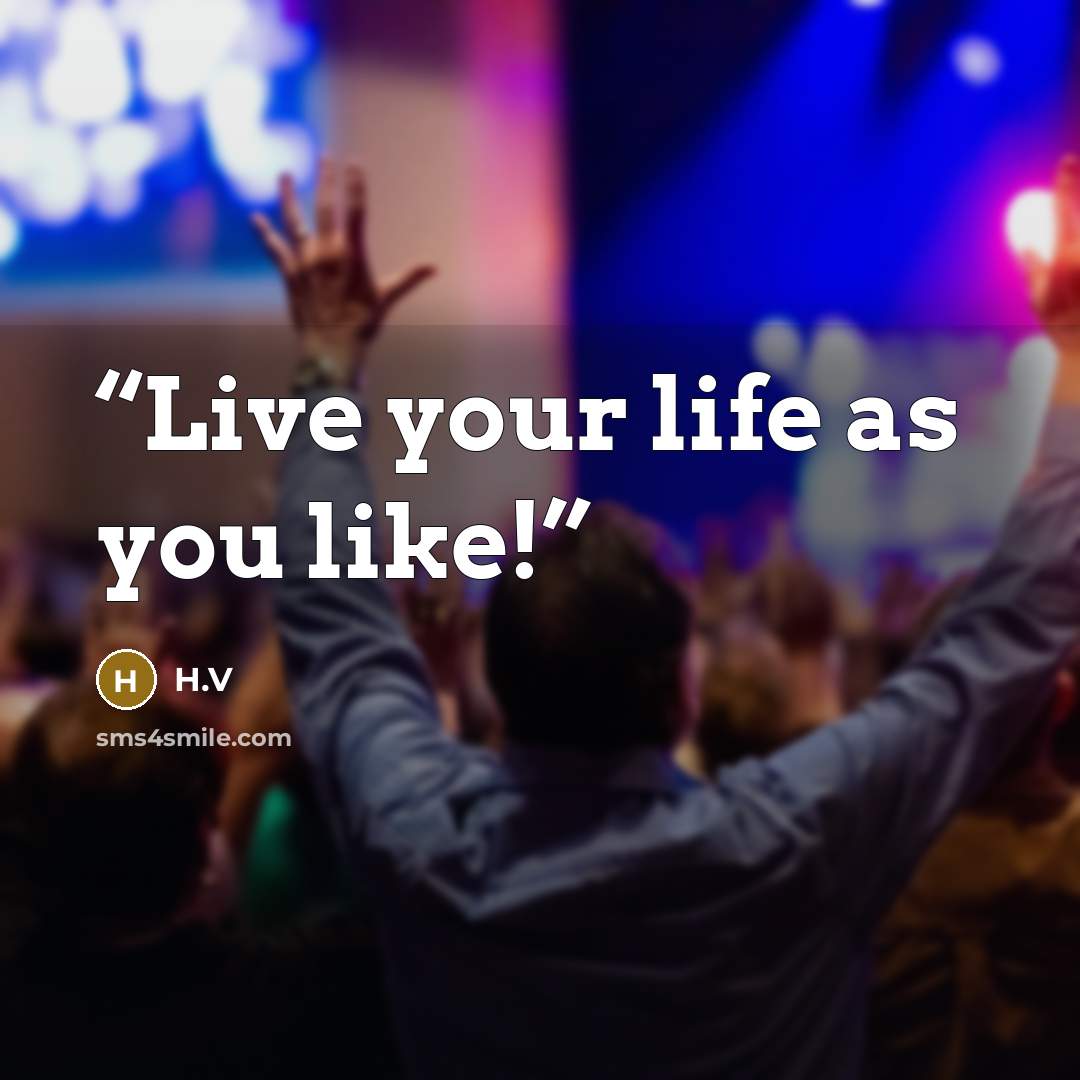 “Live your life as you like!” quote by H.V