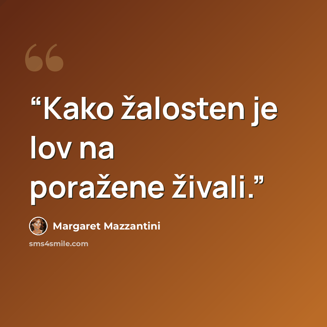 “Kako žalosten je lov na poražene živali.” quote by Margaret Mazzantini